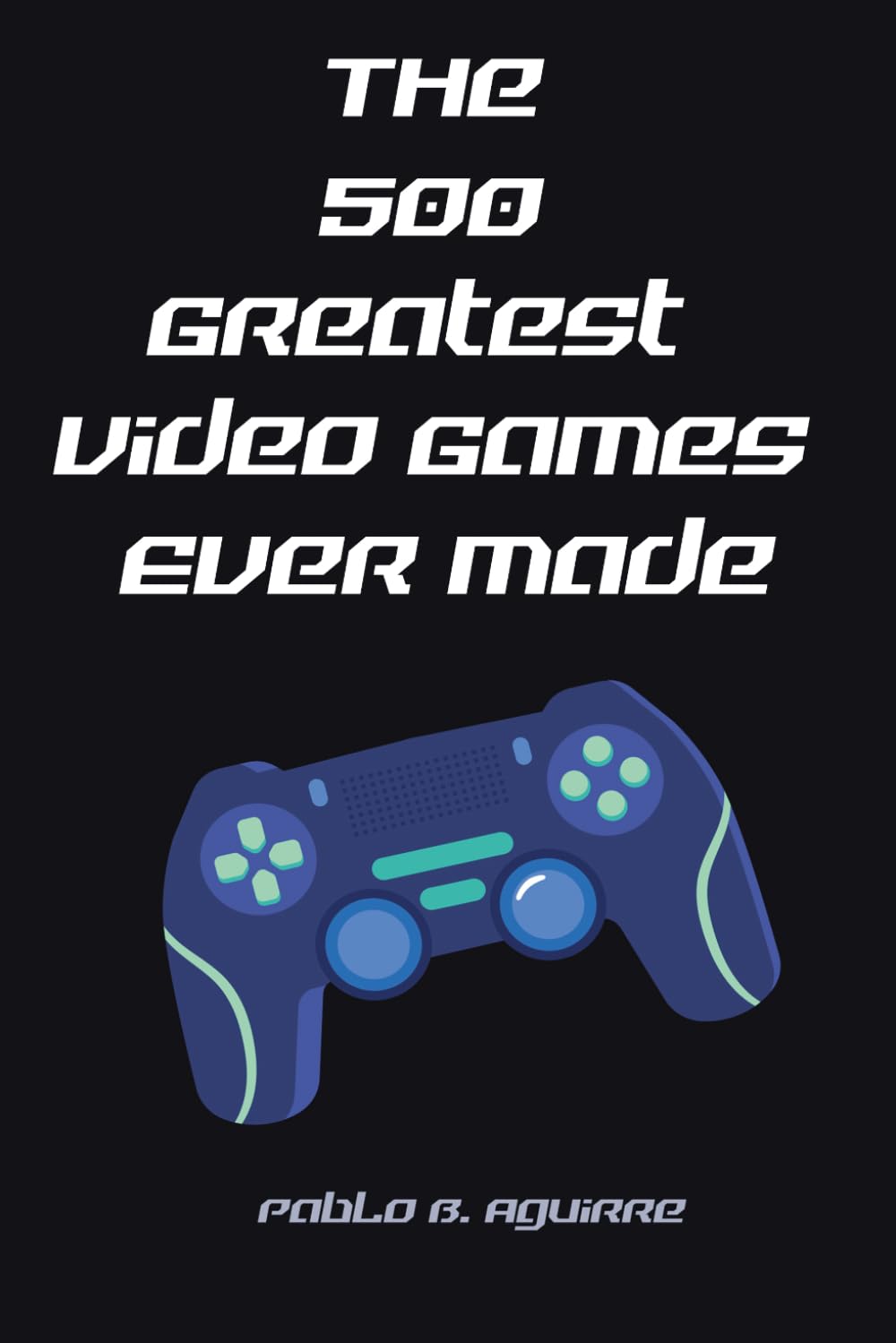 The 500 Greatest Video Games Ever Made (The Ultimate Video Game Rankings)