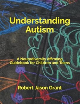 Paperback Understanding Autism: A Neurodiversity Affirming Guidebook for Children and Teens Book