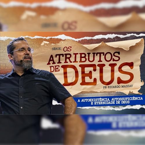 S&Eacute;RIE: OS ATRIBUTOS DE DEUS - EP. 02 - A AUTOEXIST&Ecirc;NCIA E ETERNIDADE DE DEUS - PR. RICARDO MASSAY