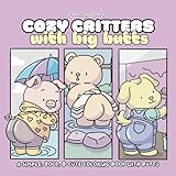 Cozy Critters With Big Butts: 40 Bold-Line Pages of Cute Animals, Big Butts, and Kawaii Cozy Humor for Coloring Relaxing Fun