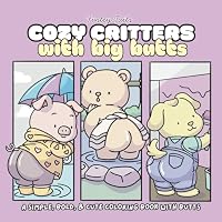 Cozy Critters With Big Butts: 40 Bold-Line Pages of Cute Animals, Big Butts, and Kawaii Cozy Humor for Coloring Relaxing Fun B0F6SXK31T Book Cover