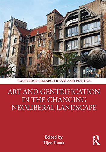 Art and Gentrification in the Changing Neoliberal Landscape (Routledge Research in Art and Politics)