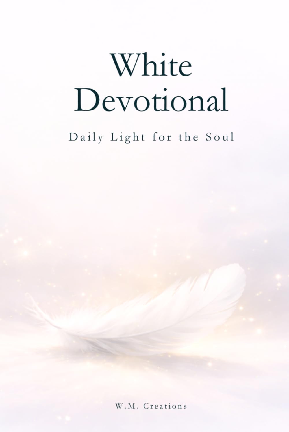 White Devotional: 365 Days of Light for the Soul: A journey of daily meditations to cultivate inner peace, mental clarity, and spiritual connection (Devotionals for every day of the year)