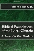 Biblical Foundations of the Local Church:: A Study For New Members 1496123840 Book Cover