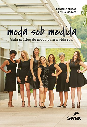 Moda sob medida: Guia prático de moda para a vida real