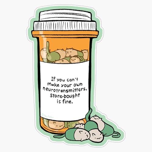 Pills if you can't make your own neurotransmisters store-buy is fine Bumper Sticker Decal 5"