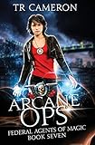 Arcane Ops: An Urban Fantasy Action Adventure (Federal Agents of Magic)