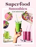 Superfood Smoothies zum Abnehmen: Das große Superfood Smoothie Buch mit bunten Smoothie Rezepten sowie allem wissenswerten zu Superfoods & Smoothies. Inkl. 30 Tage Diätplan + gratis online Beratung