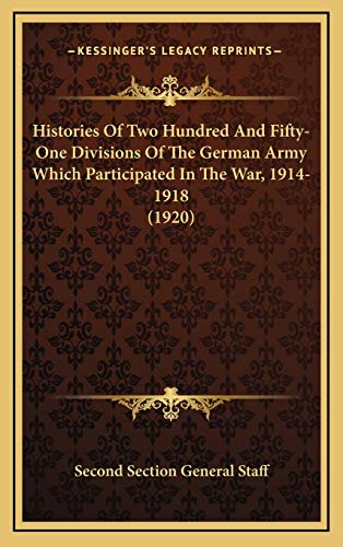 Histories Of Two Hundred And Fifty-One Divisions Of The German Army Which Participated In The War, 1914-1918 (1920)