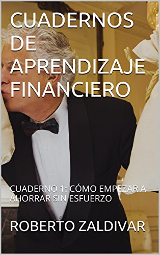 CUADERNOS DE APRENDIZAJE FINANCIERO: CUADERNO 1: CÓMO EMPEZAR A AHORRAR SIN ESFUERZO