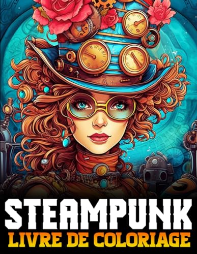 Steampunk Livre De Coloriage: 60 Illustrations Professionnelles avec Steampunk Art Dessins et Modèles pour Adultes et Adolescents