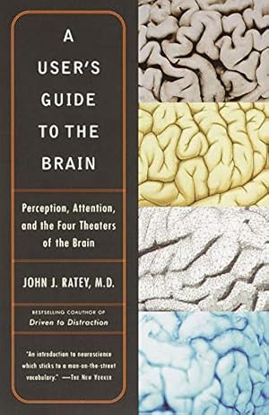 A User's Guide to the Brain: Perception, Attention, and the Four Theatres of the Brain