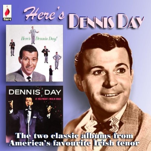 Heres Dennis Day - The Two Classic Albums From Americas Favourite Irish Tenor
