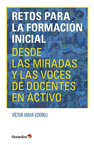 Retos para la formaci?n inicial: Desde las miradas y las voces de docentes en activo
