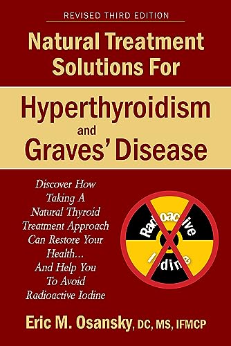 Natural Treatment Solutions for Hyperthyroidism and Graves' Disease 3rd Edition