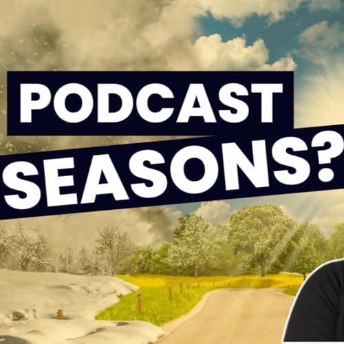 Should Podcasts Have Seasons?