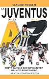 La Juventus dalla A alla Z. Tutto quello che devi sapere sul mito bianconero