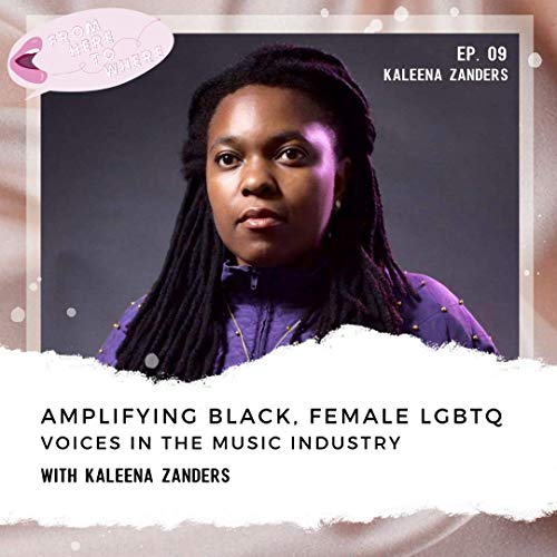 Amplifying black, female LGBTQ voices in the music industry with Kaleena Zanders