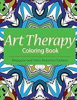 Art Therapy Coloring Book: Art Therapy Coloring Books for Adults : Stress Relieving Patterns 1517709318 Book Cover