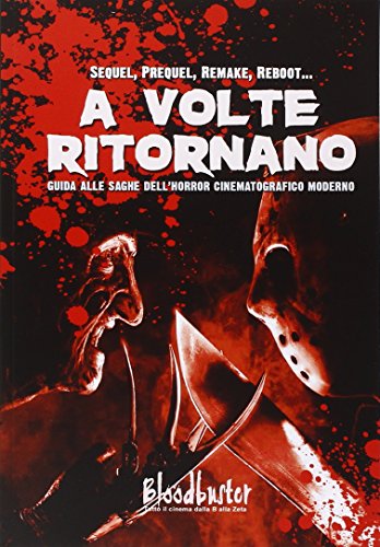 A volte ritornano. Guida alle saghe dell'horror cinematografico moderno A volte ritornano. Guida alle saghe dell'horror cinematografico moderno