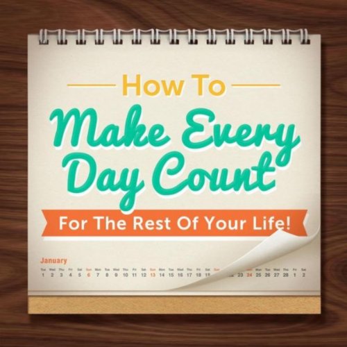 Amazon.com: How to Make Every Day Count for the Rest of Your Life ...