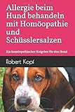  Allergie beim Hund behandeln mit Homöopathie und Schüsslersalzen: Ein homöopathischer Ratgeber für den Hund