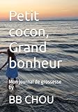 Petit cocon, Grand bonheur: Mon journal de grossesse by bb-chou