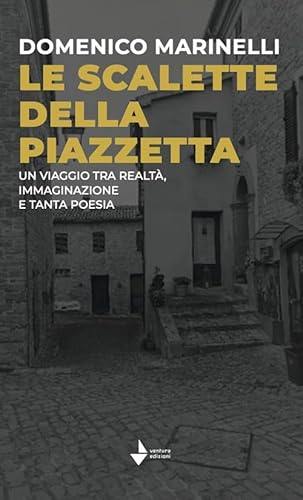 Le Scalette Della Piazzetta. Un Viaggio Tra Realtà, Immaginazione E Tanta Poesia. Ediz. Speciale