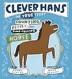 Clever Hans: The True Story of the Counting, Adding, and Time-Telling Horse