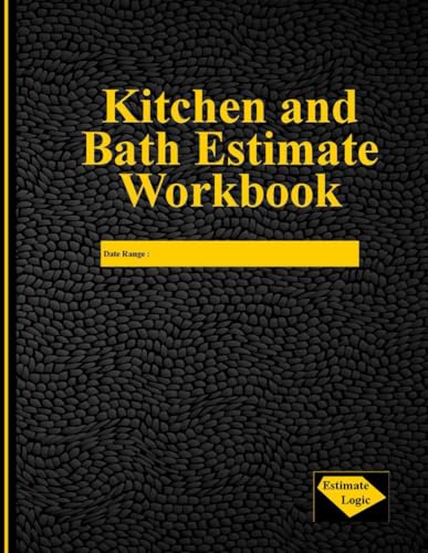 Kitchen and Bath Estimate Workbook: A contractors essential tool to create accurate and detailed estimates.