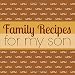 Family Recipes for My Son: A Blank Cookbook Journal to Write in Keepsake Family Recipes from a Mother to Her Son