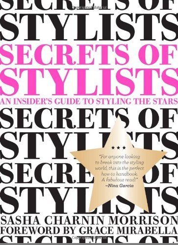 Secrets of Stylists: An Insider's Guide to Styling the Stars