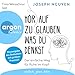 Hör auf zu glauben, was du denkst: Der einfache Weg für Ruhe im Kopf