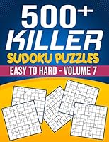 500 Killer Sudoku Volume 7: Fill In Puzzles Book Killer Sudoku Logic 500 Easy To Hard Puzzles For Adults, Seniors And Killer Sudoku lovers Fresh, fun, and easy-to-read B08DC6GYBQ Book Cover
