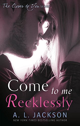 Come To Me Recklessly Closer To You Book 3 Kindle Edition By Jackson A L Literature Fiction Kindle Ebooks Amazon Com