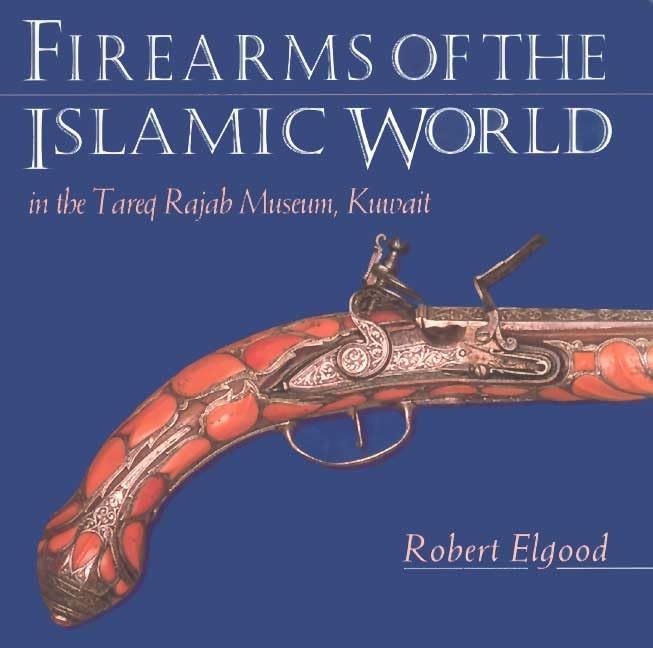 Firearms of the Islamic World: In the Tareq Rajab Museum, Kuwait Hardcover – 31 Dec. 1995