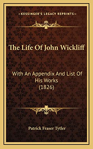 The Life Of John Wickliff: With An Appendix And List Of His Works (1826)