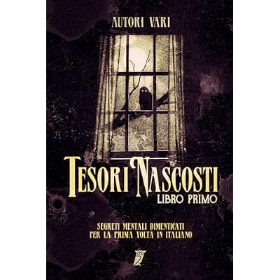 Tesori Nascosti - libro primo: Segreti mentali dimenticati per la prima volta in italiano