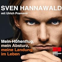 Mein Höhenflug, mein Absturz, meine Landung im Leben ...