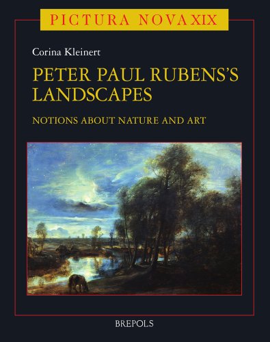 Peter Paul Rubens (1577-1640) and His Landscapes: Ideas on Nature and Art (Pictura Nova)