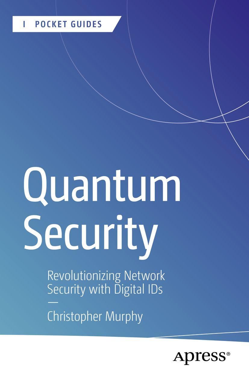 Quantum Security: Revolutionizing Network Security with Digital IDs (Apress Pocket Guides)
