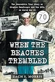 When the Beaches Trembled: The Incredible True Story of Stephen Ganzberger and the LCIs in World War II