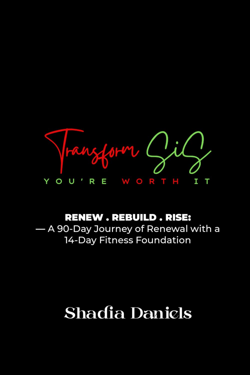 TRANSFORM SIS: 90 - Day Transformation Journal with 14-Day Faith & Fitness Plan.