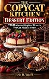 The Copycat Kitchen: Dessert Edition: 250 Restaurant-Inspired Desserts You Can Make at Home (Copycat Kitchen Series Book 7) (English Edition)