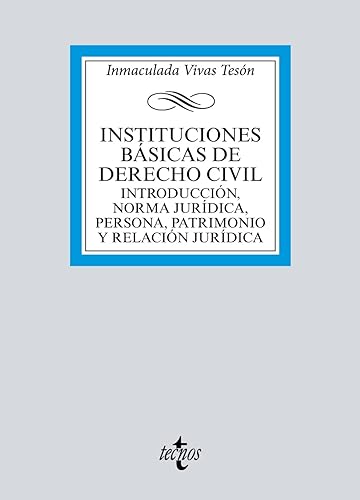 Instituciones básicas de derecho civil: Introducción, norma jurídica, persona, patrimonio y relación jurídica (Derecho - Biblioteca Universitaria de Editorial Tecnos)