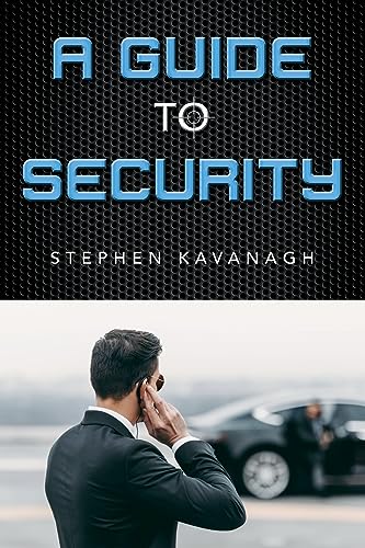 A Guide To Security: A Professional Guide To The Security Industry