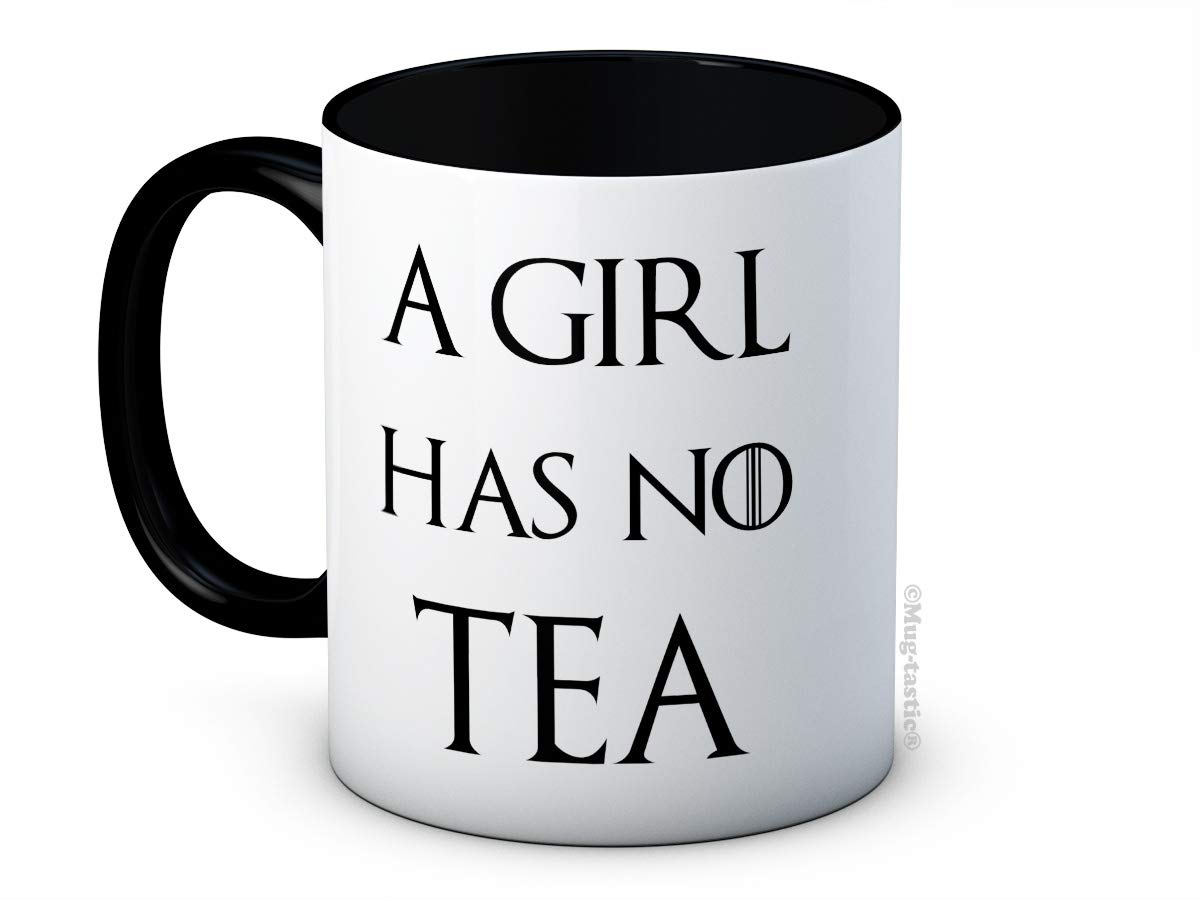 A Girl Has No Tea - Funny Ceramic Coffee Mug
