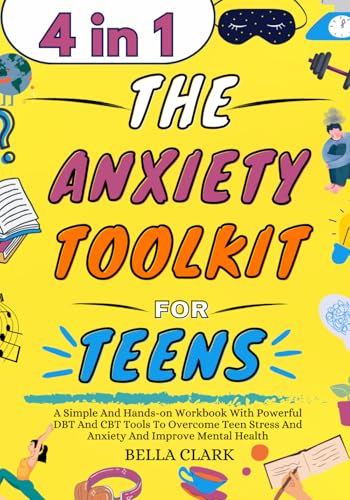 The Anxiety Toolkit for Teens: A Simple And Hands-on Workbook With Powerful DBT And CBT Tools To Overcome Teen Stress And Anxiety And Improve Mental Health (Life Skills for Teens) - image 1