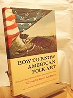 How to Know American Folk Art 0525474609 Book Cover
