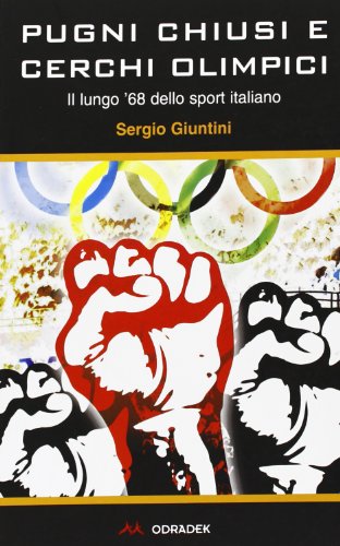 Pugni chiusi e cerchi olimpici. Il lungo '68 dello sport italiano Pugni chiusi e cerchi olimpici. Il lungo '68 dello sport italiano